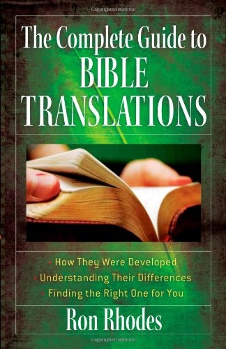 The Complete Guide to Bible Translations: *How They Were Developed *Understanding Their Differences *Finding the Right One for You