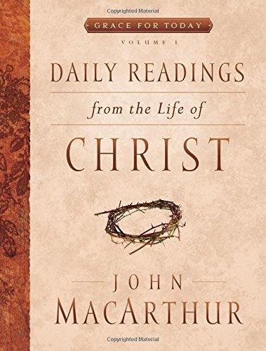 Daily Readings From the Life of Christ, Volume 1 (Volume 1) (Grace For Today)