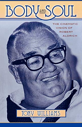 Body and Soul: The Cinematic Vision of Robert Aldrich (The Scarecrow Filmmakers Series)