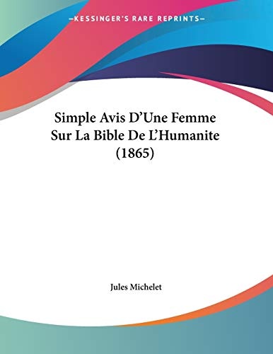 Simple Avis D'Une Femme Sur La Bible De L'Humanite (1865) (French Edition)