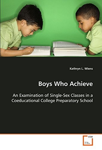Boys Who Achieve: An Examination of Single-Sex Classes in a Coeducational College Preparatory School