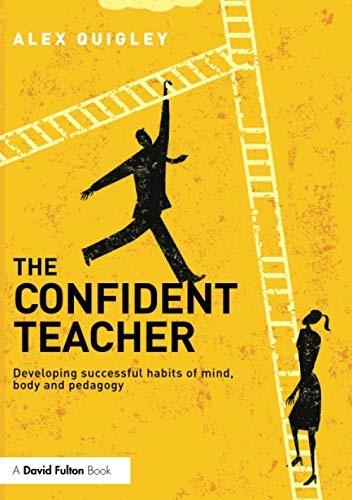 The Confident Teacher: Developing successful habits of mind, body and pedagogy
