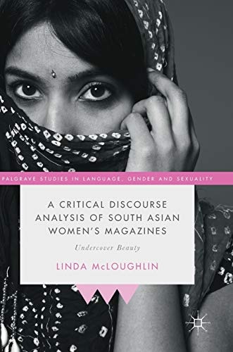 A Critical Discourse Analysis of South Asian Women's Magazines: Undercover Beauty (Palgrave Studies in Language, Gender and Sexuality)