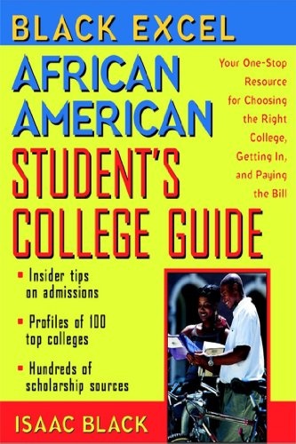 African American Student's College Guide: Your One-Stop Resource for Choosing the Right College, Getting in, and Paying the Bill (Black Excel)