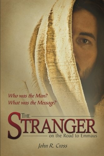The Stranger on the Road to Emmaus: Who was the Man? What was the Message?