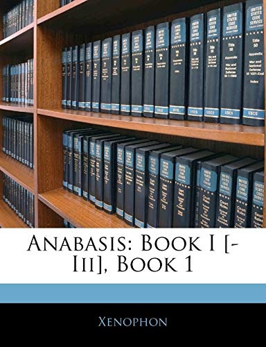 Anabasis: Book I [-Iii], Book 1 (Ancient Greek Edition)