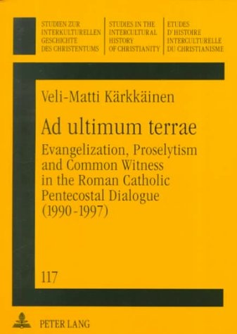 Ad ultimum terrae: Evangelization, Proselytism and Common Witness in the Roman Catholic Pentecostal Dialogue (1990-1997)