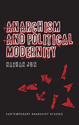 Anarchism and Political Modernity (Contemporary Anarchist Studies)