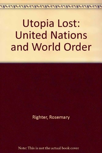 Utopia Lost: The United Nations and World Order