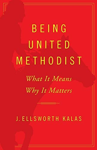 Being United Methodist: What It Means Why It Matters