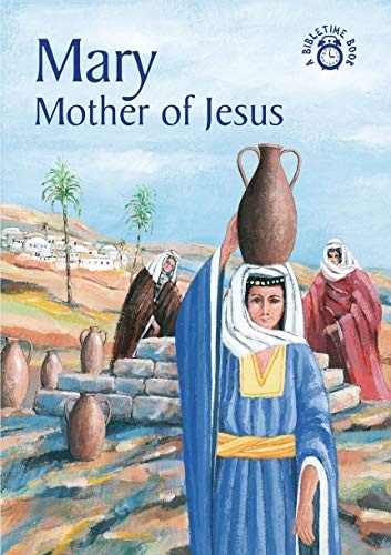 Mary: Mother of Jesus (Bible Time)