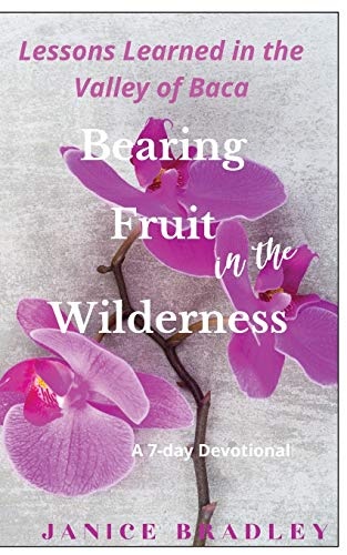 Bearing Fruit in the Wilderness: Lessons Learned in the Valley of Baca