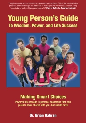 Young Person's Guide to Wisdom, Power, and Life Success: Making Smart Choices