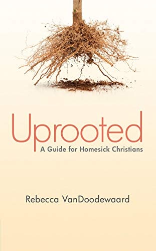 Uprooted: A Guide for Homesick Christians