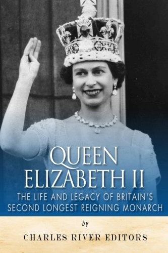 Queen Elizabeth II: The Life and Legacy of Britainâs Second Longest Reigning Monarch