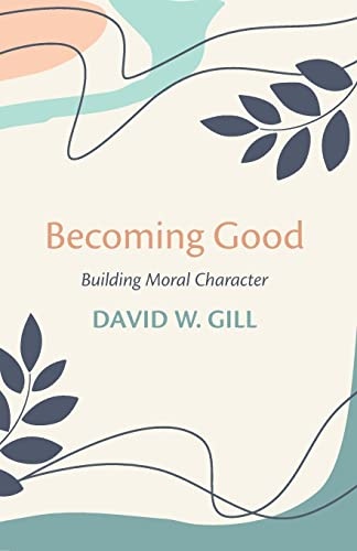 Becoming Good: Building Moral Character