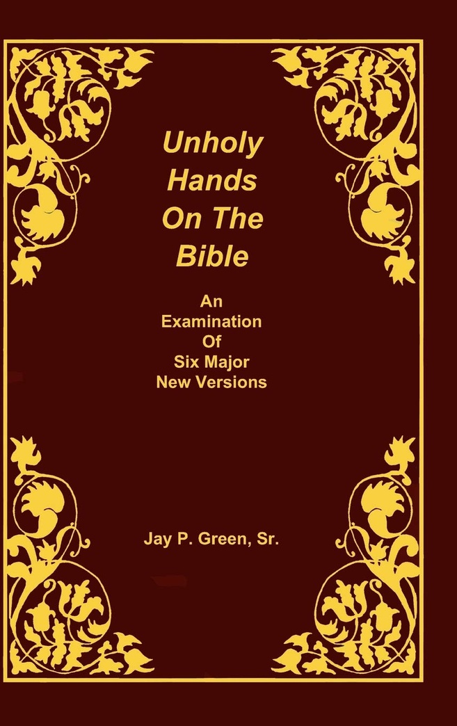 Unholy Hands on the Bible, Vol. 2: An Examination of the Six Major New Versions