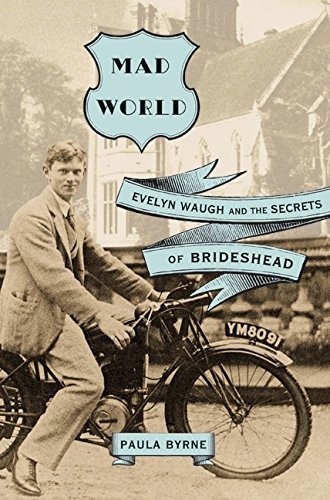 Mad World: Evelyn Waugh and the Secrets of Brideshead