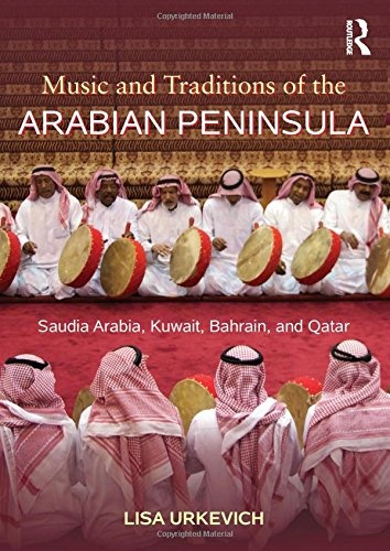 Music and Traditions of the Arabian Peninsula: Saudi Arabia, Kuwait, Bahrain, and Qatar