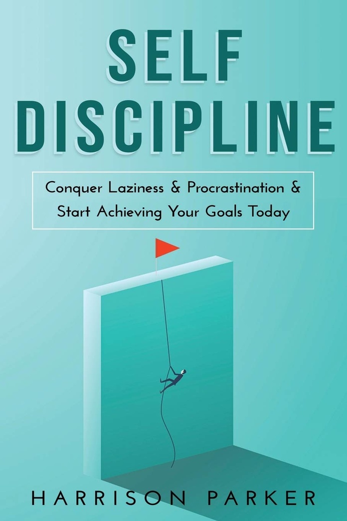 Self-Discipline: Conquer Laziness & Procrastination & Start Achieving Your Goals Today.