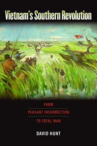 Vietnam's Southern Revolution: From Peasant Insurrection to Total War, 1959-1968 (Culture, Politics, and the Cold War)