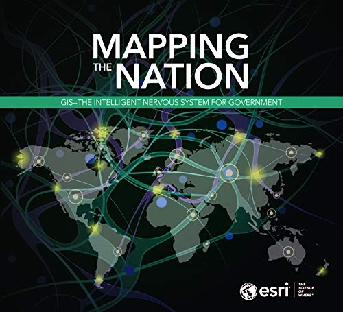 Mapping the Nation: GIS - The Intelligent Nervous System for Government (Mapping the Nation, 9)