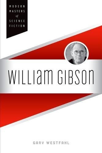 William Gibson (Modern Masters of Science Fiction)
