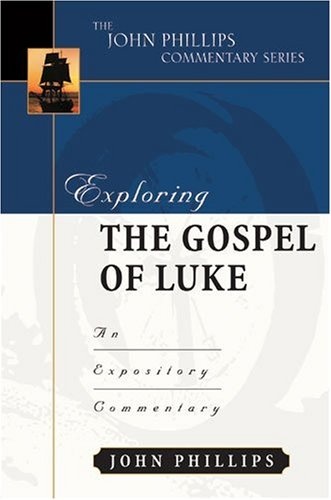Exploring the Gospel of Luke (John Phillips Commentary Series) (The John Phillips Commentary Series)