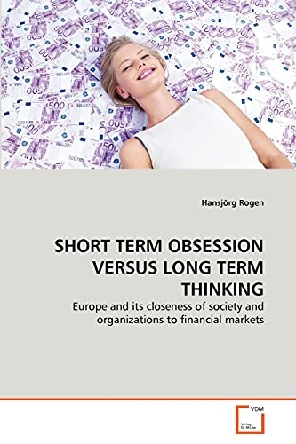 SHORT TERM OBSESSION VERSUS LONG TERM THINKING: Europe and its closeness of society and organizations to financial markets