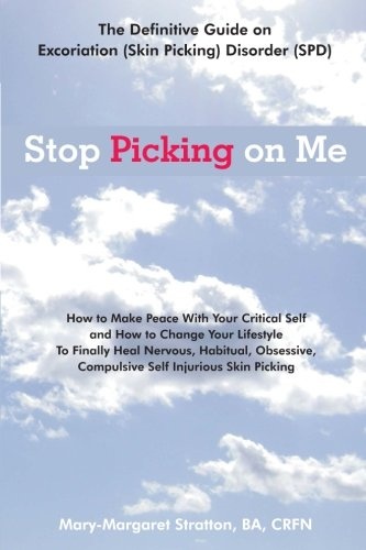 Stop Picking on Me: Make Peace With Yourself and Heal Nervous Habitual Obsessive Compulsive Skin Picking