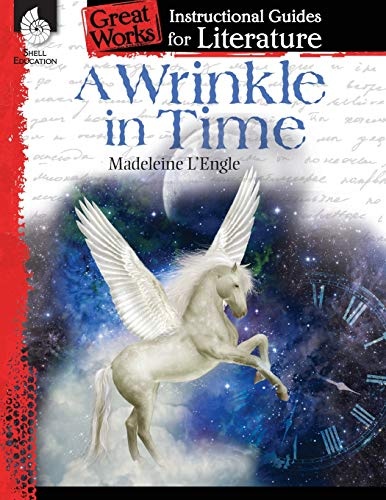 A Wrinkle in Time: An Instructional Guide for Literature - Novel Study Guide for Elementary School Literature with Close Reading and Writing Activities (Great Works, a Classroom Resource)