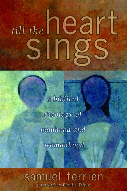Till the Heart Sings: A Biblical Theology of Manhood and Womanhood (Biblical Resource Series)