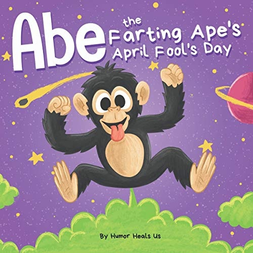 Abe the Farting Ape's April Fool's Day: A Funny Kid's Picture Book About an Ape Who Farts for Kids and Adults, Perfect April Fool's Day Gift for Boys and Girls (Farting Adventures)
