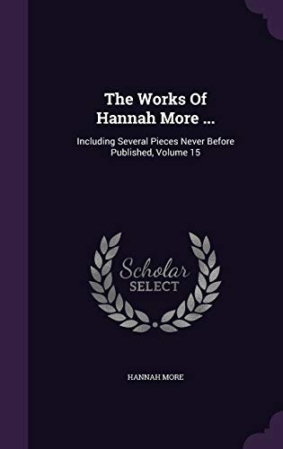 The Works Of Hannah More ...: Including Several Pieces Never Before Published, Volume 15