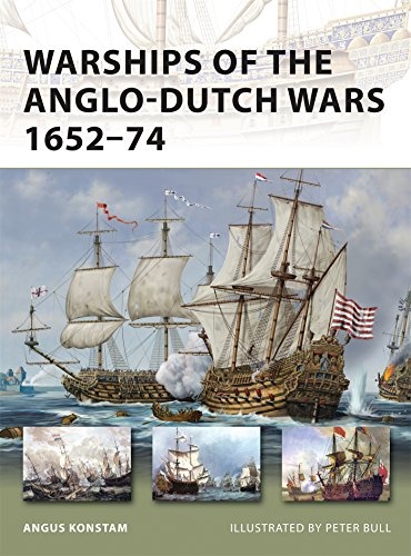 Warships of the Anglo-Dutch Wars 1652â74 (New Vanguard)