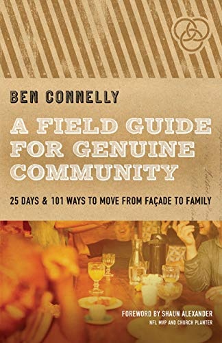 A Field Guide for Genuine Community: 25 Days & 101 Ways to Move from FaÃ§ade to Family