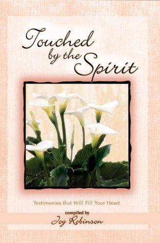 Touched By the Spirit: Testimonies That Will Fill Your Heart