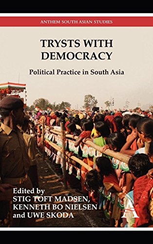 Trysts with Democracy: Political Practice in South Asia (Anthem South Asian Studies)