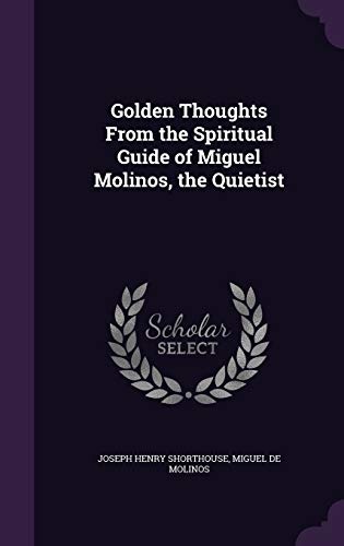 Golden Thoughts From the Spiritual Guide of Miguel Molinos, the Quietist