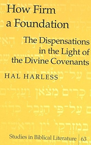 How Firm a Foundation: The Dispensations in the Light of the Divine Covenants (Studies in Biblical Literature)