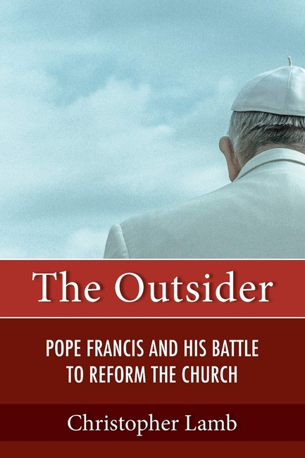 The Outsider: Pope Francis and His Battle to Reform the Church
