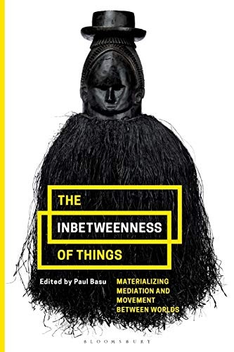 The Inbetweenness of Things: Materializing Mediation and Movement between Worlds