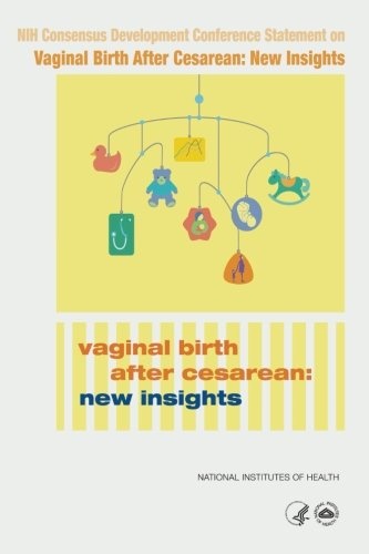 National Institutes of Health Consensus Development Conference Statement on Vaginal Birth After Cesarean: New Insights