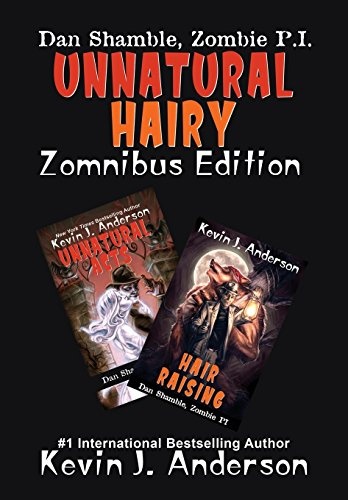 UNNATURAL HAIRY Zomnibus Edition: Contains two complete novels: UNNATURAL ACTS and HAIR RAISING (Dan Shamble, Zombie P.I.)