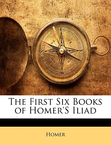 The First Six Books of Homer'S Iliad (Ancient Greek Edition)