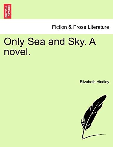 Only Sea and Sky. A novel.