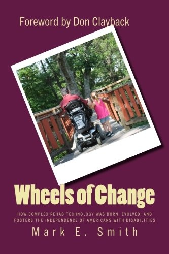 Wheels of Change: The Story Behind How Complex Rehab Technology was Born, Evolved, and Fosters the Independence of Americans With Disabilities