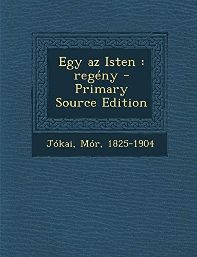 Egy AZ Isten: Regeny - Primary Source Edition (Hungarian Edition)