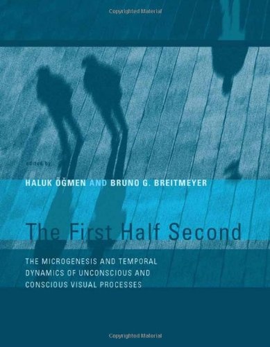 The First Half Second: The Microgenesis and Temporal Dynamics of Unconscious and Conscious Visual Processes (The MIT Press)
