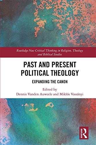 Past and Present Political Theology (Routledge New Critical Thinking in Religion, Theology and Biblical Studies)